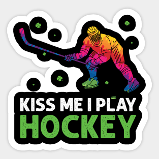 kiss me i play hockey  - st.patrick's Sticker